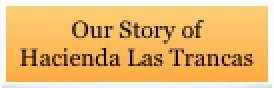Our Story of 
Hacienda Las Trancas